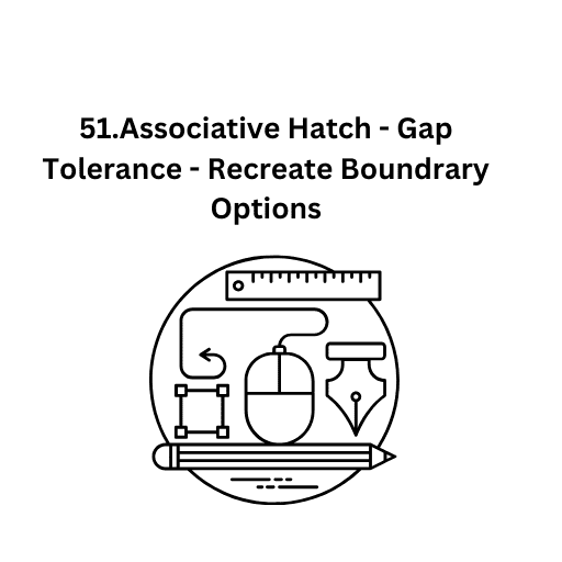 51.Associative Hatch - Gap Tolerance - Recreate Boundrary Options